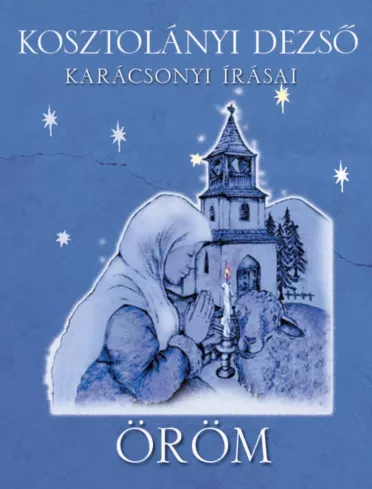 Öröm ? Kosztolányi Dezso karácsonyi írásai