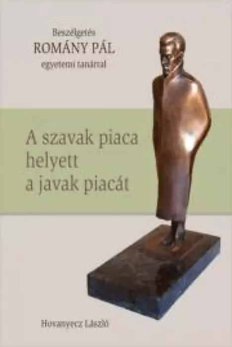 ROMÁNY PÁL – A szavak piaca helyett a javak piacát borító