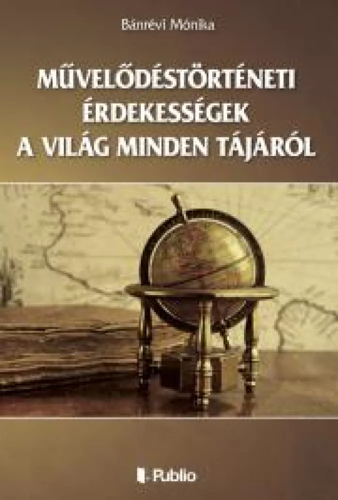 Művelődéstörténeti érdekességek a világ minden tájáról borító