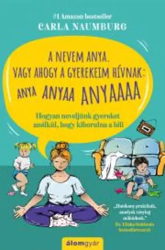 A nevem Anya. Vagy ahogy a gyerekeim hívnak: ANYA ANYAA ANYAAA ANYAAAAA