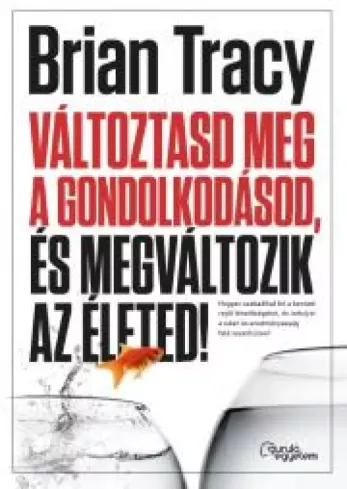 Változtasd meg a gondolkodásod, és megváltozik az életed!