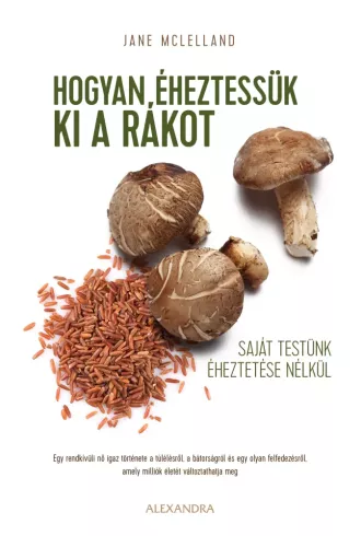 Hogyan éheztessük ki a rákot saját testünk kiéheztetése nélkül borító