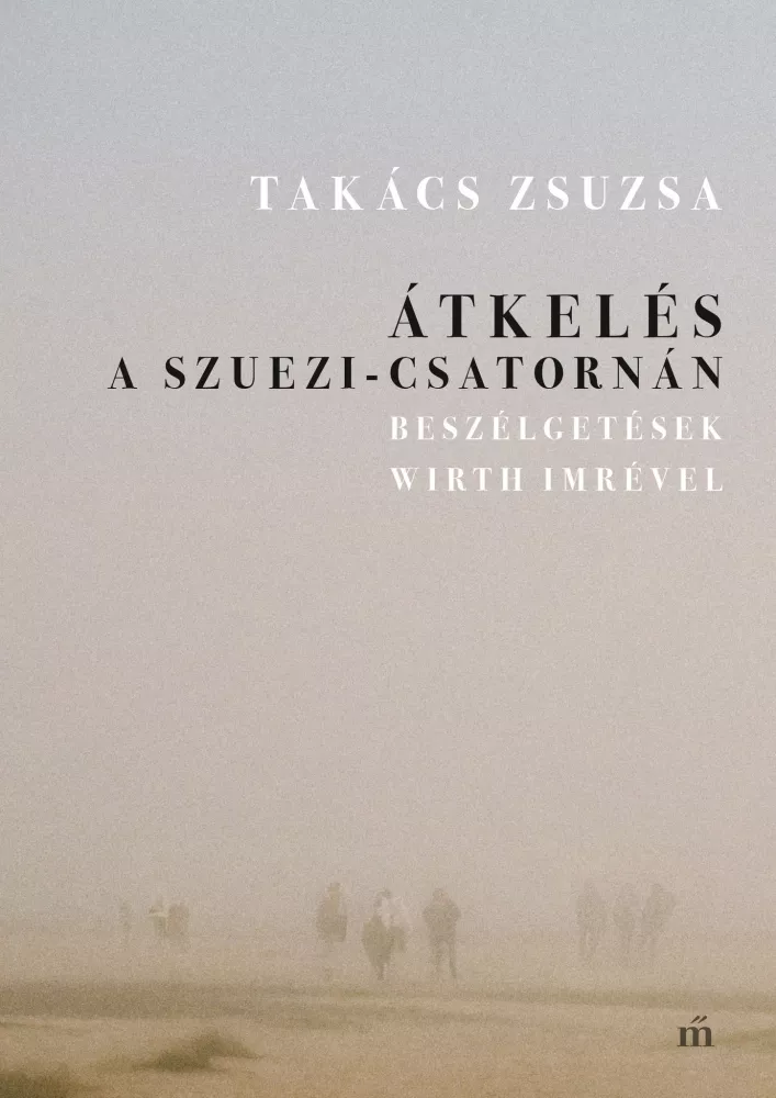 Átkelés a Szuezi-csatornán - Beszélgetések Wirth Imrével borító