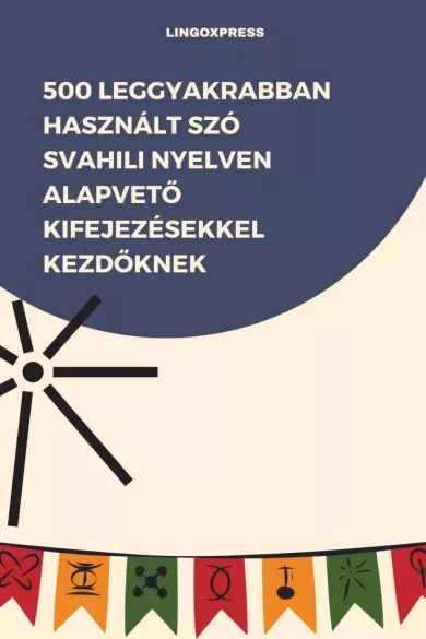 500 leggyakrabban használt szó Svahili nyelven alapvető kifejezésekkel kezdőknek borító