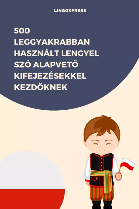500 leggyakrabban használt Lengyel szó alapvető kifejezésekkel kezdőknek borító