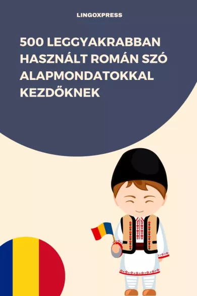 500 leggyakrabban használt Román szó alapmondatokkal kezdőknek borító
